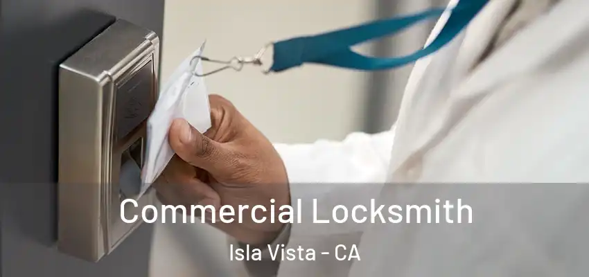  Commercial Locksmith Isla Vista - CA