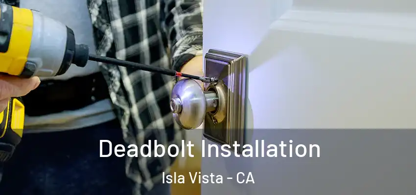  Deadbolt Installation Isla Vista - CA